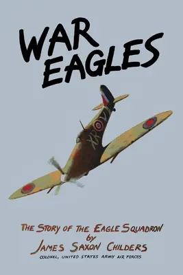 Les aigles de la guerre : L'histoire de l'escadron Eagle - War Eagles: The Story of the Eagle Squadron