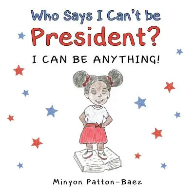 Qui dit que je ne peux pas être président : je peux tout être ! - Who Says I Can't Be President?: I Can Be Anything!