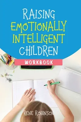 Élever des enfants émotionnellement intelligents - cahier d'exercices - Raising Emotionally Intelligent Children Workbook