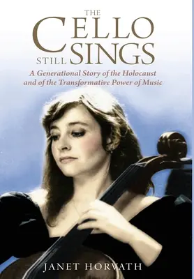 Le violoncelle chante encore : Une histoire générationnelle de l'Holocauste et du pouvoir de transformation de la musique - The Cello Still Sings: A Generational Story of the Holocaust and of the Transformative Power of Music