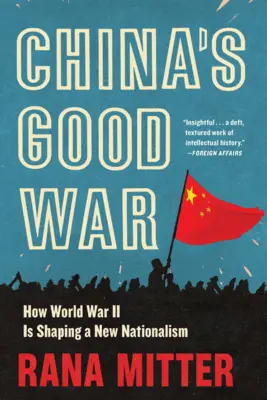 La bonne guerre de la Chine : comment la Seconde Guerre mondiale façonne un nouveau nationalisme - China's Good War: How World War II Is Shaping a New Nationalism