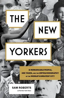 Les New-Yorkais : 31 personnes remarquables, 400 ans et la biographie inédite de la plus grande ville du monde - The New Yorkers: 31 Remarkable People, 400 Years, and the Untold Biography of the World's Greatest City