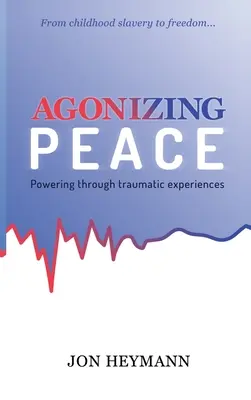 Agoniser la paix : Le pouvoir à travers les expériences traumatisantes - Agonizing Peace: Powering Through Traumatic Experiences