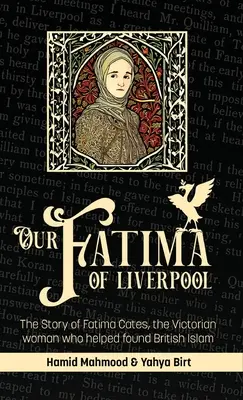 Notre Fatima de Liverpool : L'histoire de Fatima Cates, la femme de l'époque victorienne qui a contribué à fonder l'islam britannique - Our Fatima of Liverpool: The Story of Fatima Cates, the Victorian woman who helped found British Islam