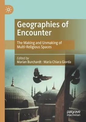 Géographies de la rencontre : La création et la disparition d'espaces multireligieux - Geographies of Encounter: The Making and Unmaking of Multi-Religious Spaces