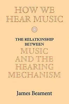 Comment nous entendons la musique : La relation entre la musique et le mécanisme auditif - How We Hear Music: The Relationship Between Music and the Hearing Mechanism