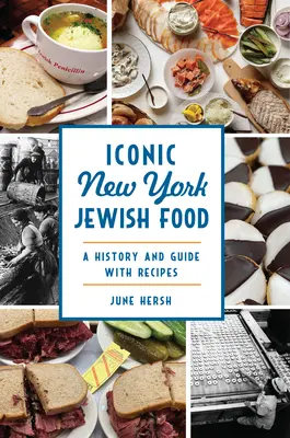 La cuisine juive new-yorkaise emblématique : Une histoire et un guide avec des recettes - Iconic New York Jewish Food: A History and Guide with Recipes