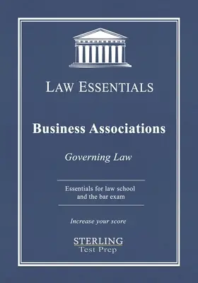Business Associations, Law Essentials : Droit des affaires, Law Essentials : Governing Law for Law School and Bar Examp - Business Associations, Law Essentials: Governing Law for Law School and Bar Exam Prep