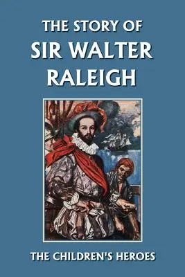L'histoire de Sir Walter Raleigh (Yesterday's Classics) - The Story of Sir Walter Raleigh (Yesterday's Classics)