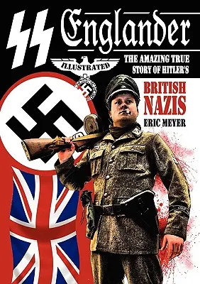 SS Englander : L'incroyable histoire vraie des nazis britanniques d'Hitler - SS Englander: The Amazing True Story of Hitler's British Nazis