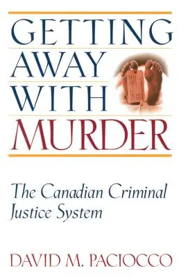 Getting Away with Murder : Le système de justice pénale canadien - Getting Away with Murder: The Canadian Criminal Justice System