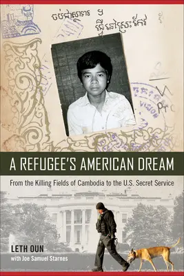 Le rêve américain d'un réfugié : Des champs d'extermination du Cambodge aux services secrets américains - A Refugee's American Dream: From the Killing Fields of Cambodia to the U.S. Secret Service