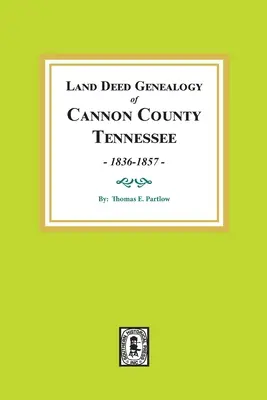 Généalogie des actes fonciers du comté de Cannon, Tennessee, 1836-1857. - Land Deed Genealogy of Cannon County, Tennessee, 1836-1857.