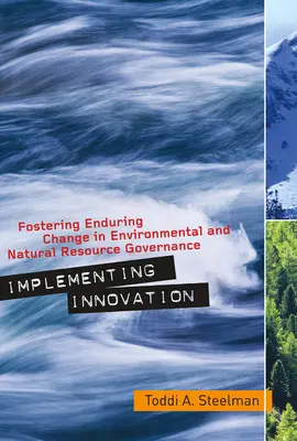 Mettre en œuvre l'innovation : Favoriser un changement durable dans la gouvernance de l'environnement et des ressources naturelles - Implementing Innovation: Fostering Enduring Change in Environmental and Natural Resource Governance