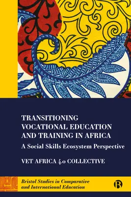 La transition de l'enseignement et de la formation professionnels en Afrique : Une perspective d'écosystème des compétences sociales - Transitioning Vocational Education and Training in Africa: A Social Skills Ecosystem Perspective