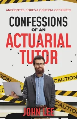 Confessions d'un tuteur actuariel : Anecdotes, plaisanteries et connaissances générales sur l'actuariat - Confessions of an Actuarial Tutor: Anecdotes, Jokes & General Geekiness