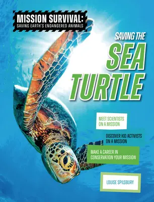 Sauver la tortue de mer : Rencontrez des scientifiques en mission, découvrez des enfants activistes en mission, faites une carrière dans la conservation de la nature. - Saving the Sea Turtle: Meet Scientists on a Mission, Discover Kid Activists on a Mission, Make a Career in Conservation Your Mission