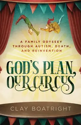 Le plan de Dieu, notre cirque : une odyssée familiale à travers l'autisme, la mort et la réinvention - God's Plan, Our Circus: A Family Odyssey through Autism, Death, and Reinvention