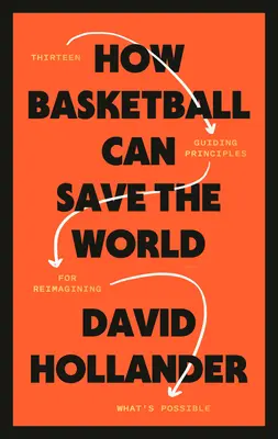 Comment le basket-ball peut sauver le monde : 13 principes directeurs pour réimaginer ce qui est possible - How Basketball Can Save the World: 13 Guiding Principles for Reimagining What's Possible