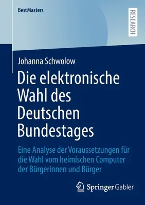 Le Vote Electronique Au Bundestag Allemand : Une Analyse Des Conditions De Vote Depuis L'ordinateur Domestique Du Citoyen - Die Elektronische Wahl Des Deutschen Bundestages: Eine Analyse Der Voraussetzungen Fr Die Wahl Vom Heimischen Computer Der Brgerinnen Und Brger