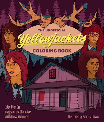 The Unofficial Yellowjackets Coloring Book : Coloriez plus de 50 images des personnages, de la nature et plus encore ! - The Unofficial Yellowjackets Coloring Book: Color Over 50 Images of the Characters, Wilderness, and More!