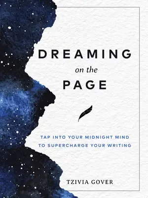 Rêver sur la page : Exploitez votre esprit de minuit pour booster votre écriture - Dreaming on the Page: Tap Into Your Midnight Mind to Supercharge Your Writing