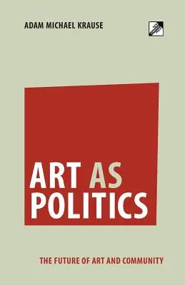 L'art en tant que politique : L'avenir de l'art et de la communauté - Art as Politics: The Future of Art and Community