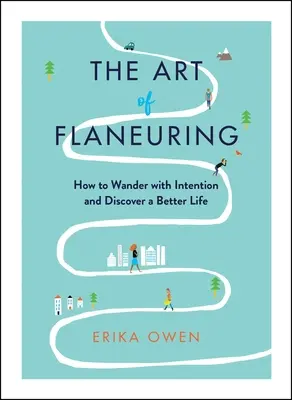 L'art de la flânerie : Comment errer avec intention et découvrir une vie meilleure - The Art of Flaneuring: How to Wander with Intention and Discover a Better Life