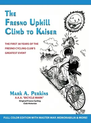 La montée de Fresno vers Kaiser : Les 38 premières années du plus grand événement du club cycliste de Fresno - The Fresno Uphill Climb to Kaiser: The First 38 Years of the Fresno Cycling Club's Greatest Event