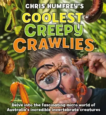 Coolest Creepy Crawlies : Plongez dans le micro-monde fascinant des incroyables créatures invertébrées d'Australie - Coolest Creepy Crawlies: Delve Into the Fascination Micro World of Australia's Incredible Invertebrate Creatures