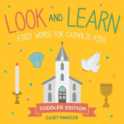 Regardez et apprenez -- Édition pour les tout-petits : Les premiers mots pour les enfants catholiques - Look and Learn -- Toddler Edition: First Words for Catholic Kids