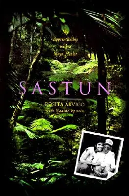 Sastun : Mon apprentissage auprès d'un guérisseur maya - Sastun: My Apprenticeship with a Maya Healer