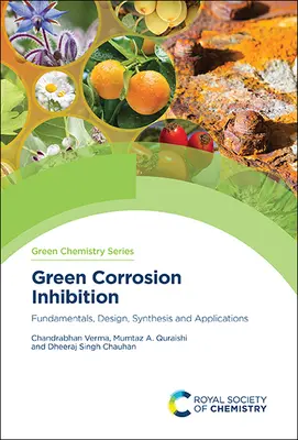 Inhibition verte de la corrosion : Principes fondamentaux, conception, synthèse et applications - Green Corrosion Inhibition: Fundamentals, Design, Synthesis and Applications