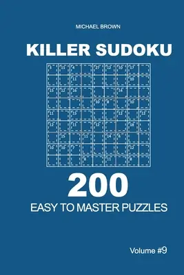 Killer Sudoku - 200 puzzles 9x9 faciles à maîtriser (Volume 9) - Killer Sudoku - 200 Easy to Master Puzzles 9x9 (Volume 9)