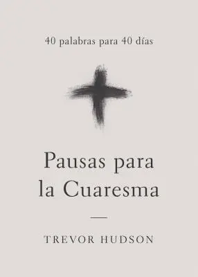 Pausas para la Cuaresma : 40 palabras para 40 das - Pausas para la Cuaresma: 40 palabras para 40 das