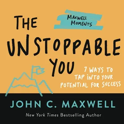 The Unstoppable You : 7 Ways to Tapto Into Your Potential for Success (Vous ne pouvez pas vous arrêter : 7 façons d'exploiter votre potentiel de réussite) - The Unstoppable You: 7 Ways to Tap Into Your Potential for Success