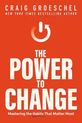 Le pouvoir de changer : Maîtriser les habitudes qui comptent le plus - The Power to Change: Mastering the Habits That Matter Most