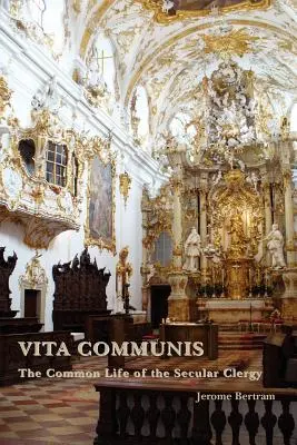 Vita Communis : La vie commune du clergé séculier - Vita Communis: The Common Life of the Secular Clergy