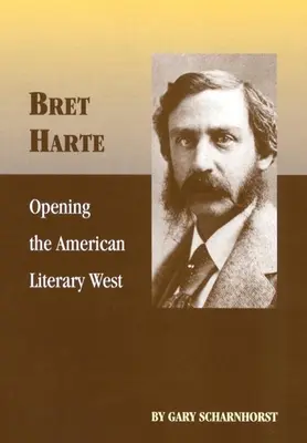 Bret Harte : L'ouverture de l'Ouest littéraire américain - Bret Harte: Opening the American Literary West