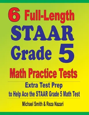 6 tests complets de STAAR Grade 5 Math Practice Tests : Préparation supplémentaire pour réussir le test STAAR de mathématiques de 5e année - 6 Full-Length STAAR Grade 5 Math Practice Tests: Extra Test Prep to Help Ace the STAAR Grade 5 Math Test