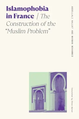 L'islamophobie en France : La construction du problème musulman - Islamophobia in France: The Construction of the Muslim Problem