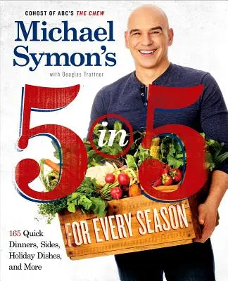 Michael Symon's 5 in 5 for Every Season : 165 Quick Dinners, Sides, Holiday Dishes, and More : Un livre de cuisine - Michael Symon's 5 in 5 for Every Season: 165 Quick Dinners, Sides, Holiday Dishes, and More: A Cookbook