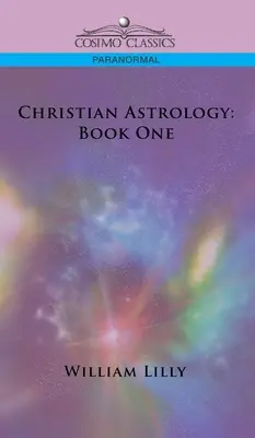 Astrologie chrétienne : Livre premier - Christian Astrology: Book One