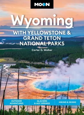 Moon Wyoming : Avec les parcs nationaux de Yellowstone et de Grand Teton : Aventures en plein air, glaciers et sources d'eau chaude, randonnée et ski - Moon Wyoming: With Yellowstone & Grand Teton National Parks: Outdoor Adventures, Glaciers & Hot Springs, Hiking & Skiing