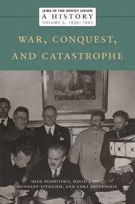 Les Juifs en Union soviétique : Une histoire : Guerre, conquête et catastrophe, 1939-1945, Volume 3 - Jews in the Soviet Union: A History: War, Conquest, and Catastrophe, 1939-1945, Volume 3
