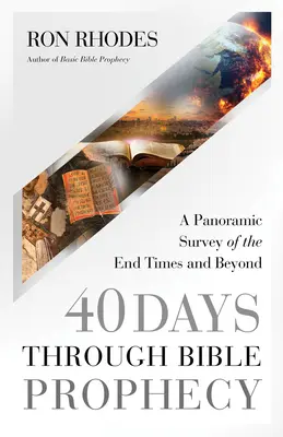 40 jours à travers la prophétie biblique : Une étude panoramique de la fin des temps et de l'avenir - 40 Days Through Bible Prophecy: A Panoramic Survey of the End Times and Beyond