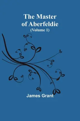 Le Maître d'Aberfeldie (Volume 1) - The Master of Aberfeldie (Volume 1)