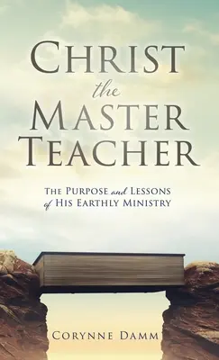 Le Christ, maître enseignant : Le but et les leçons de son ministère terrestre - Christ the Master Teacher: The Purpose and Lessons of His Earthly Ministry