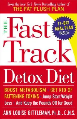 Le régime de désintoxication rapide : Stimulez votre métabolisme, débarrassez-vous des toxines qui font grossir, démarrez la perte de poids et gardez les kilos pour de bon. - The Fast Track Detox Diet: Boost Metabolism, Get Rid of Fattening Toxins, Jump-Start Weight Loss and Keep the Pounds Off for Good