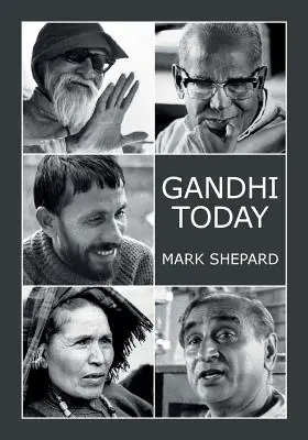 Gandhi aujourd'hui : Un rapport sur le mouvement Gandhi en Inde et ses expériences en matière de non-violence et d'alternatives à petite échelle (25e anniversaire) - Gandhi Today: A Report on India's Gandhi Movement and Its Experiments in Nonviolence and Small Scale Alternatives (25th Anniversary